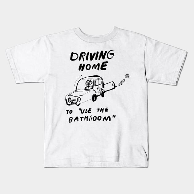 Driving Home to "Use the Bathroom" Kids T-Shirt by bransonreese